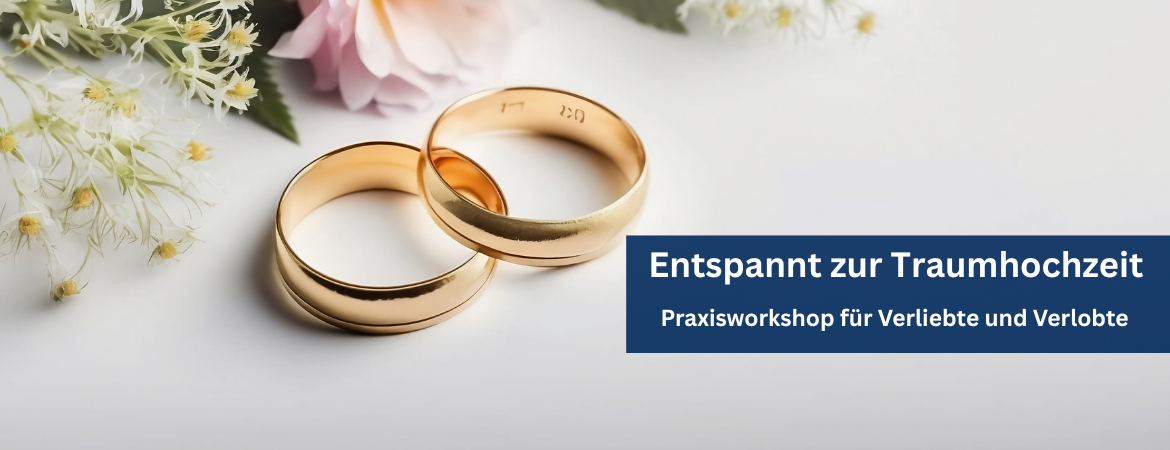 Entspannt zur Traumhochzeit Praxisworkshop für Verliebte und Verlobte