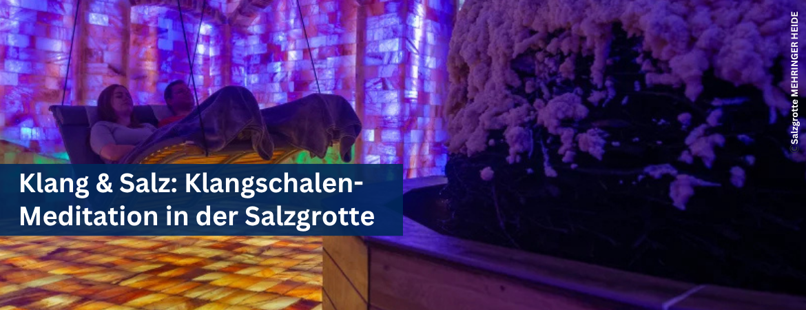 Klang und Salz: Klangschalen-Meditation in der Salzgrotte